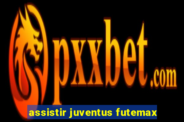 assistir juventus futemax